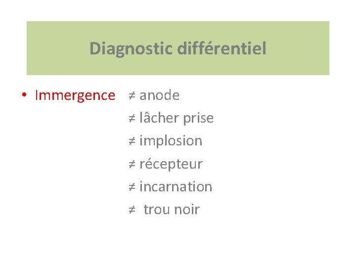 Diagnostic différentiel • Immergence ≠ anode ≠ lâcher prise ≠ implosion ≠ récepteur ≠