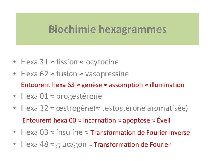 Biochimie hexagrammes • Hexa 31 ≈ fission ≈ ocytocine • Hexa 62 ≈ fusion