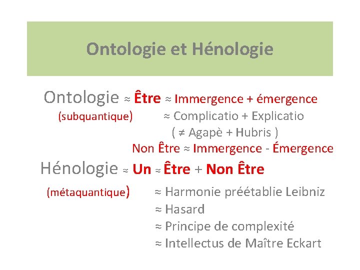 Ontologie et Hénologie Ontologie ≈ Être ≈ Immergence + émergence (subquantique) ≈ Complicatio +