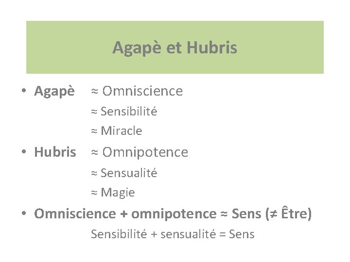 Agapè et Hubris • Agapè ≈ Omniscience ≈ Sensibilité ≈ Miracle • Hubris ≈