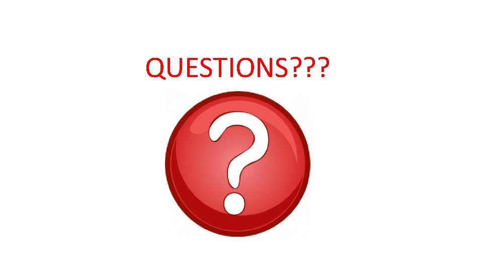 QUESTIONS? ? ? 