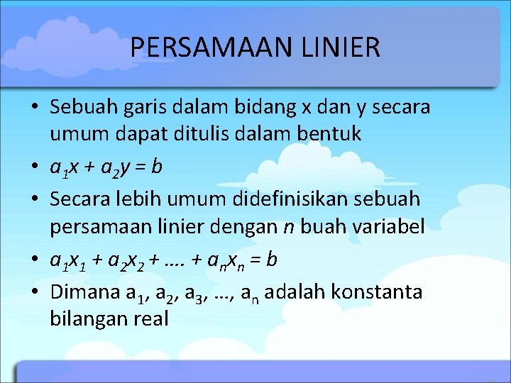 PERSAMAAN LINIER • Sebuah garis dalam bidang x dan y secara umum dapat ditulis