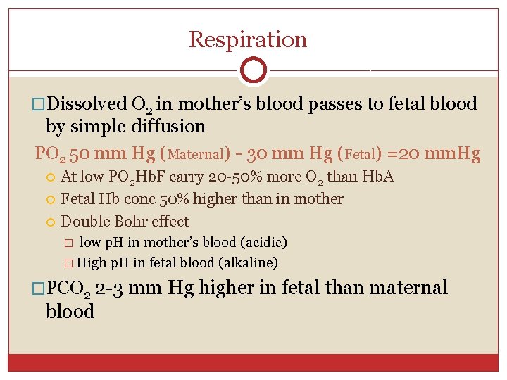 Respiration �Dissolved O 2 in mother’s blood passes to fetal blood by simple diffusion