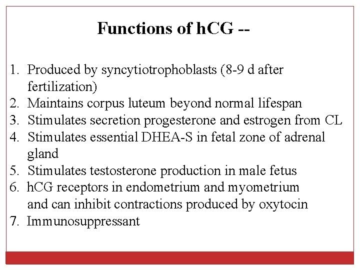 Functions of h. CG -1. Produced by syncytiotrophoblasts (8 -9 d after fertilization) 2.