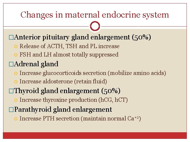 Changes in maternal endocrine system �Anterior pituitary gland enlargement (50%) Release of ACTH, TSH