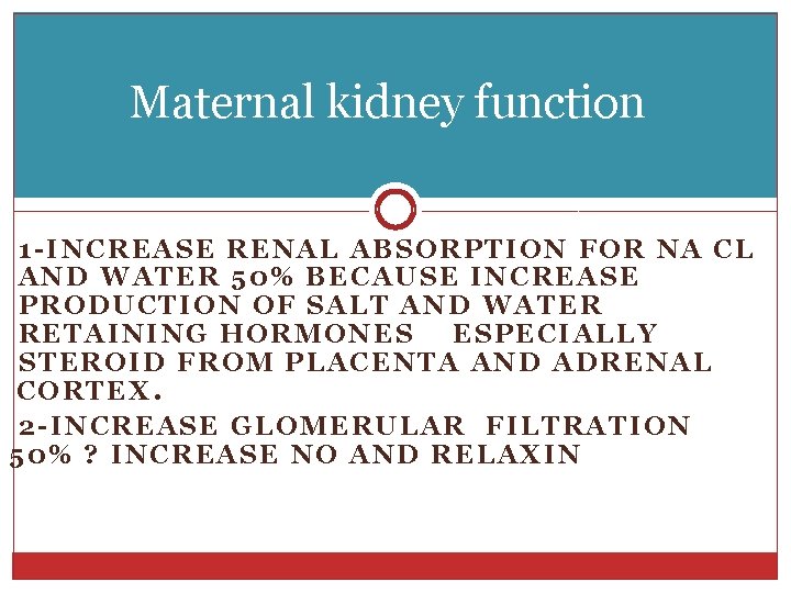 Maternal kidney function 1 -INCREASE RENAL ABSORPTION FOR NA CL AND WATER 50% BECAUSE