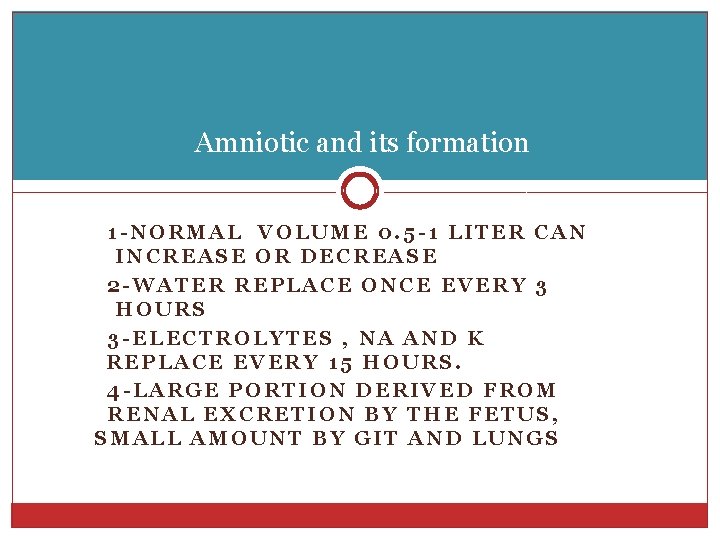 Amniotic and its formation 1 -NORMAL VOLUME 0. 5 -1 LITER CAN INCREASE OR