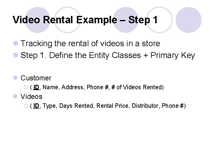 Video Rental Example – Step 1 l Tracking the rental of videos in a