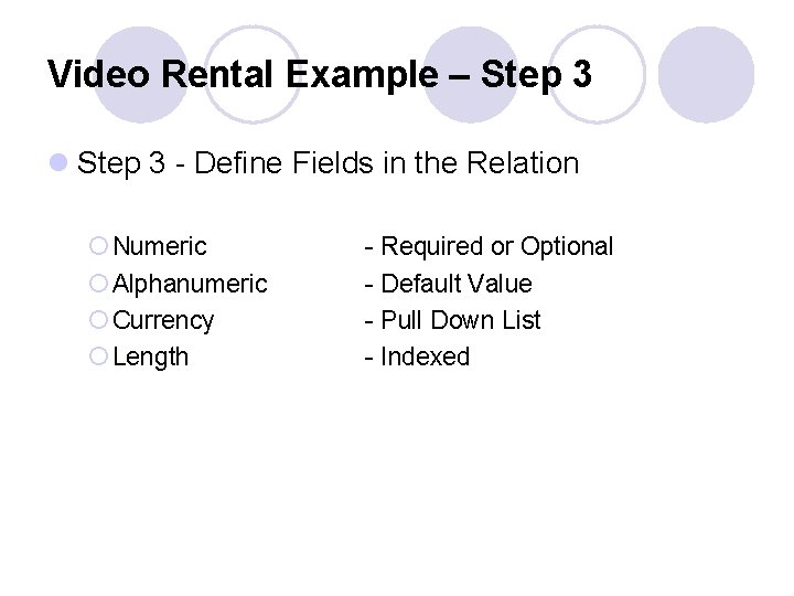 Video Rental Example – Step 3 l Step 3 - Define Fields in the