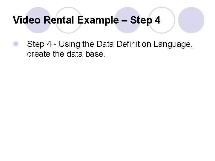 Video Rental Example – Step 4 l Step 4 - Using the Data Definition