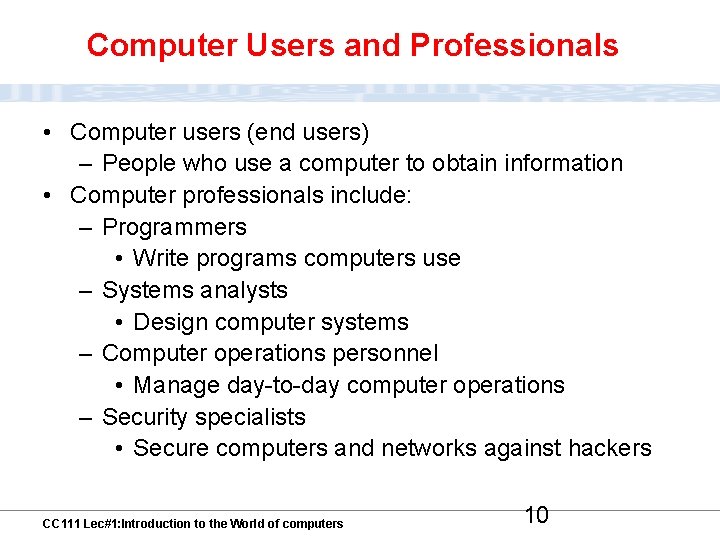 Computer Users and Professionals • Computer users (end users) – People who use a