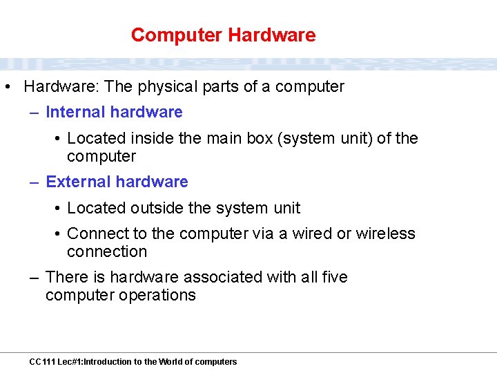 Computer Hardware • Hardware: The physical parts of a computer – Internal hardware •