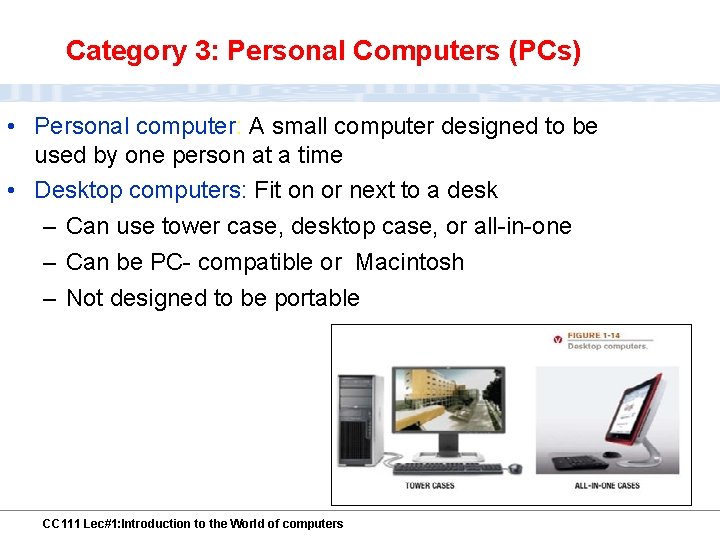 Category 3: Personal Computers (PCs) • Personal computer: A small computer designed to be