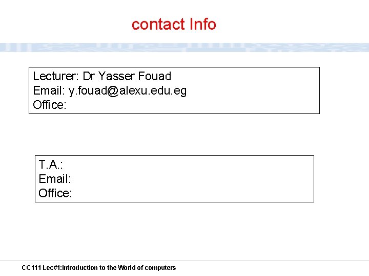 contact Info Lecturer: Dr Yasser Fouad Email: y. fouad@alexu. edu. eg Office: T. A.