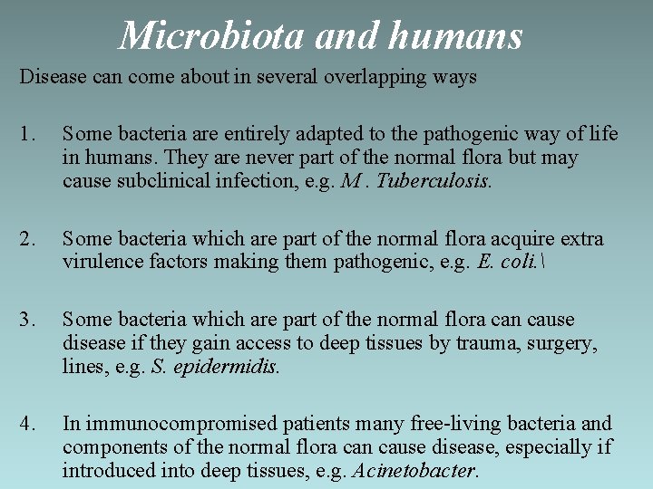 Microbiota and humans Disease can come about in several overlapping ways 1. Some bacteria
