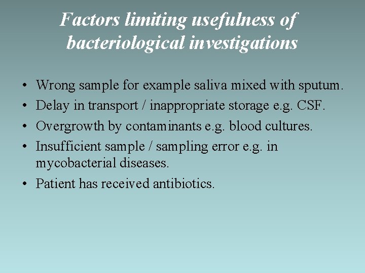 Factors limiting usefulness of bacteriological investigations • • Wrong sample for example saliva mixed
