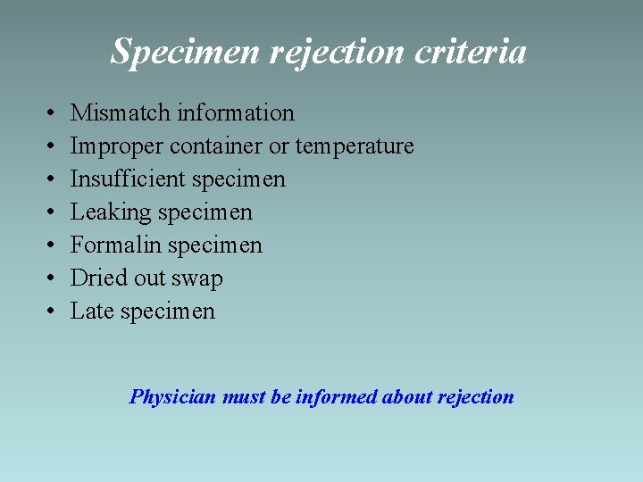 Specimen rejection criteria • • Mismatch information Improper container or temperature Insufficient specimen Leaking