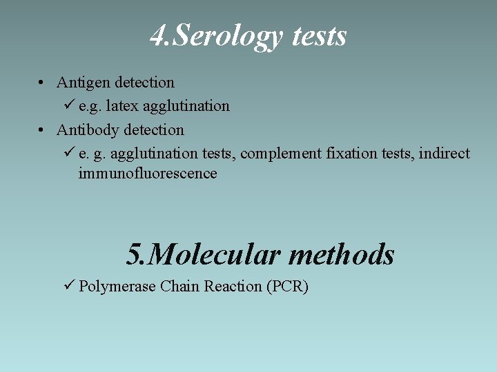 4. Serology tests • Antigen detection ü e. g. latex agglutination • Antibody detection