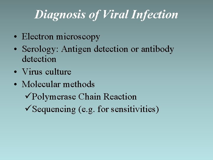 Diagnosis of Viral Infection • Electron microscopy • Serology: Antigen detection or antibody detection