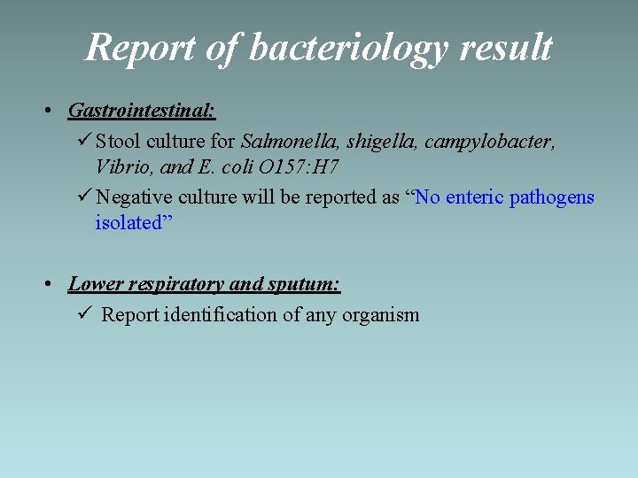 Report of bacteriology result • Gastrointestinal: ü Stool culture for Salmonella, shigella, campylobacter, Vibrio,