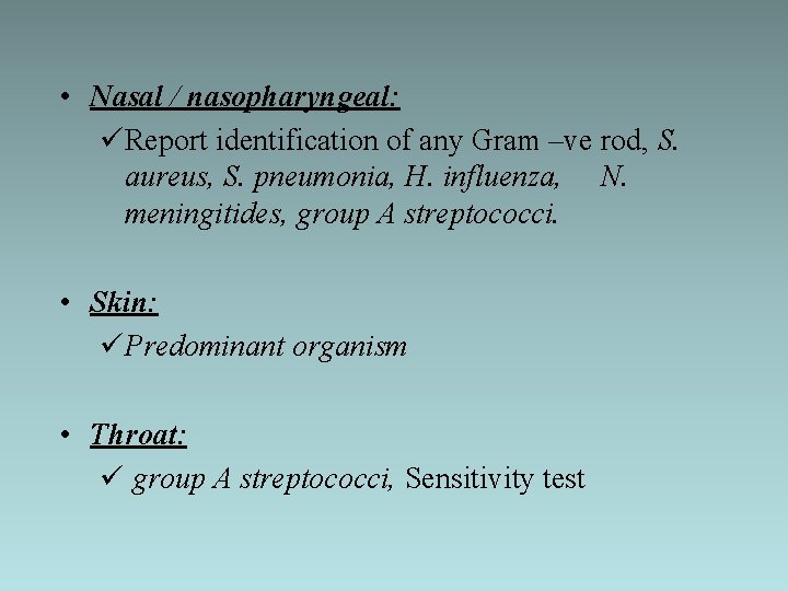  • Nasal / nasopharyngeal: üReport identification of any Gram –ve rod, S. aureus,