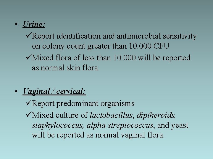  • Urine: üReport identification and antimicrobial sensitivity on colony count greater than 10.