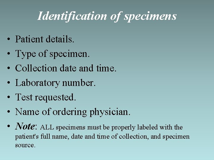 Identification of specimens • • Patient details. Type of specimen. Collection date and time.