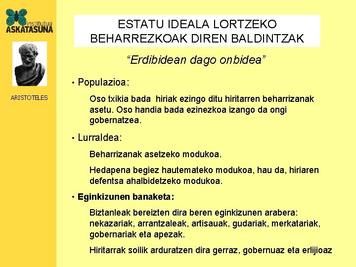 ESTATU IDEALA LORTZEKO BEHARREZKOAK DIREN BALDINTZAK “Erdibidean dago onbidea” • Populazioa: ARISTOTELES Oso txikia