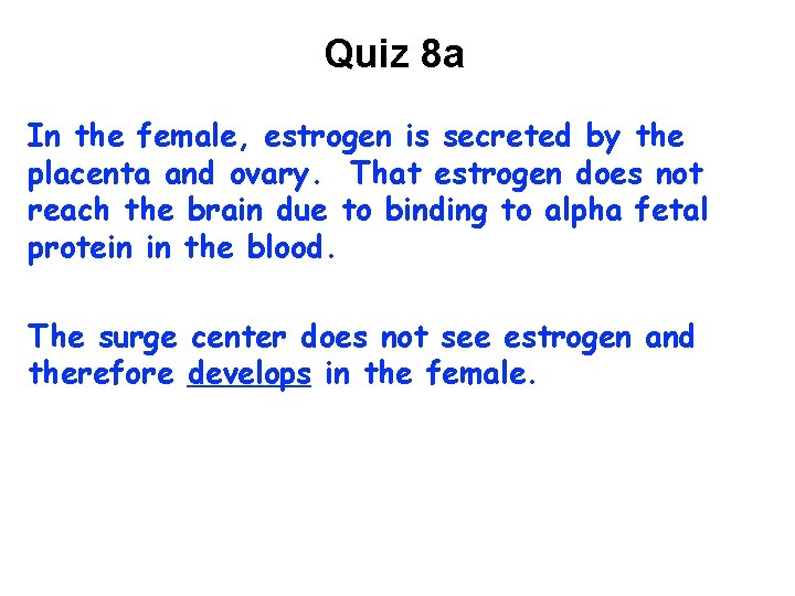 Quiz 8 a In the female, estrogen is secreted by the placenta and ovary.