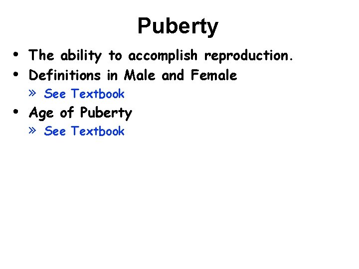 Puberty • • • The ability to accomplish reproduction. Definitions in Male and Female