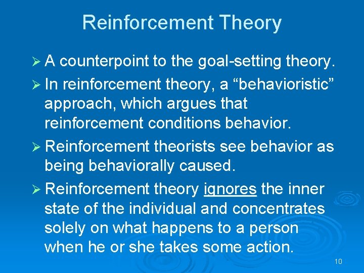 Reinforcement Theory Ø A counterpoint to the goal-setting theory. Ø In reinforcement theory, a