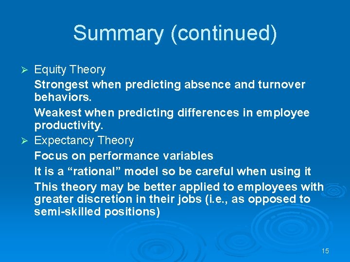 Summary (continued) Equity Theory Strongest when predicting absence and turnover behaviors. Weakest when predicting