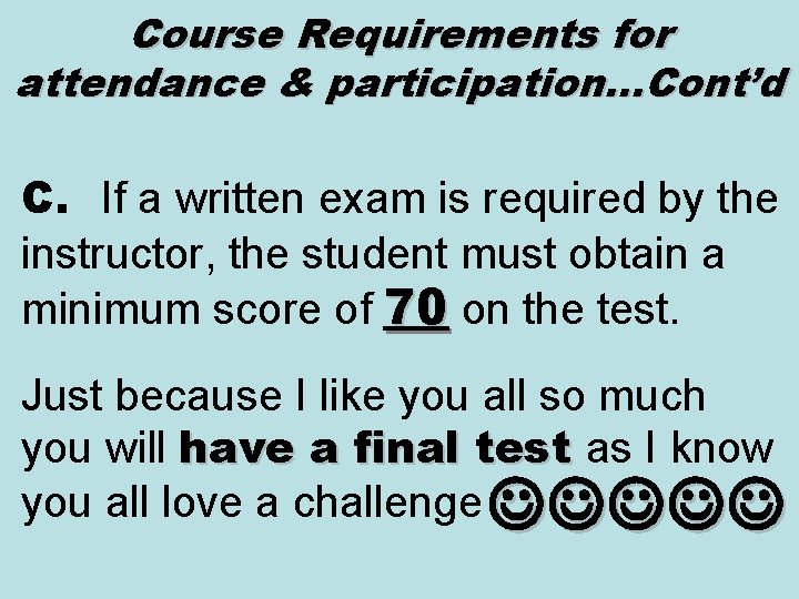 Course Requirements for attendance & participation…Cont’d C. If a written exam is required by Course Requirements for attendance & participation…Cont’d C. If a written exam is required by