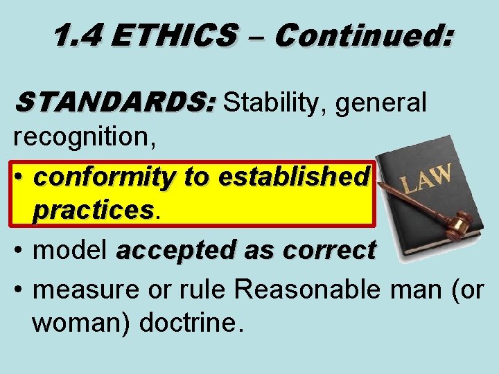 1. 4 ETHICS – Continued: STANDARDS: Stability, general recognition, • conformity to established practices