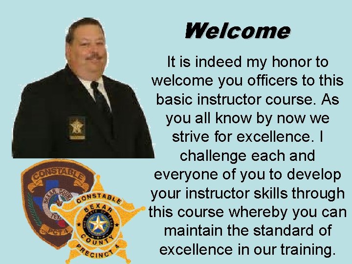 Welcome It is indeed my honor to welcome you officers to this basic instructor