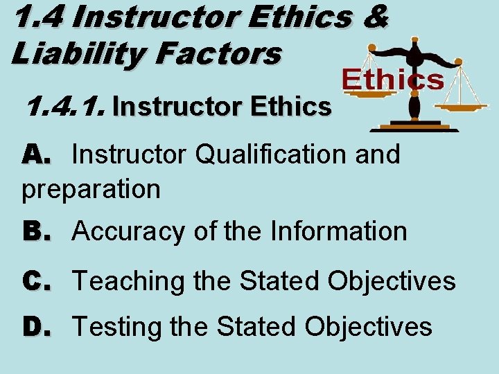 1. 4 Instructor Ethics & Liability Factors 1. 4. 1. Instructor Ethics A. Instructor 1. 4 Instructor Ethics & Liability Factors 1. 4. 1. Instructor Ethics A. Instructor