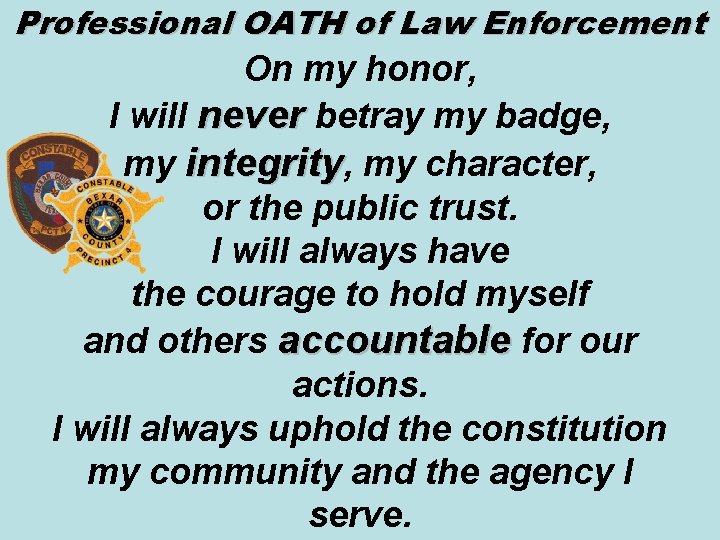 Professional OATH of Law Enforcement On my honor, I will never betray my badge,