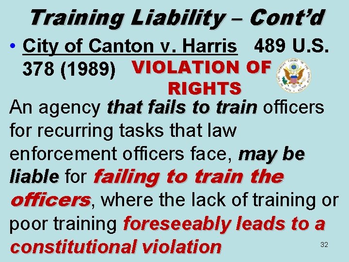 Training Liability – Cont’d • City of Canton v. Harris 489 U. S. 378 Training Liability – Cont’d • City of Canton v. Harris 489 U. S. 378