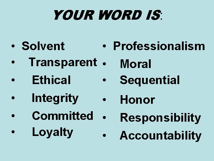 YOUR WORD IS: • Solvent • Transparent • Ethical • Integrity • Committed • YOUR WORD IS: • Solvent • Transparent • Ethical • Integrity • Committed •