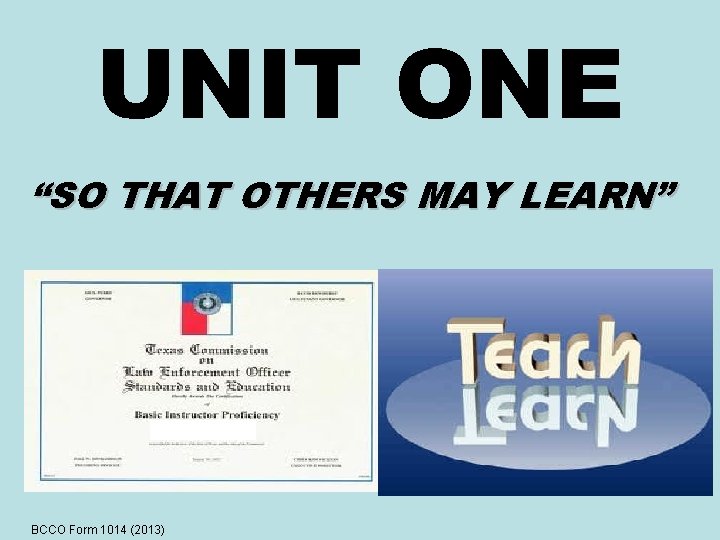UNIT ONE “SO THAT OTHERS MAY LEARN” BCCO Form 1014 (2013) 