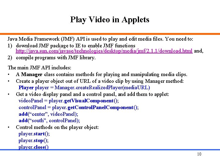Play Video in Applets Java Media Framework (JMF) API is used to play and