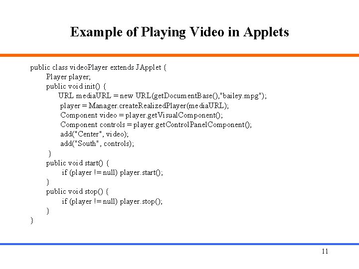 Example of Playing Video in Applets public class video. Player extends JApplet { Player