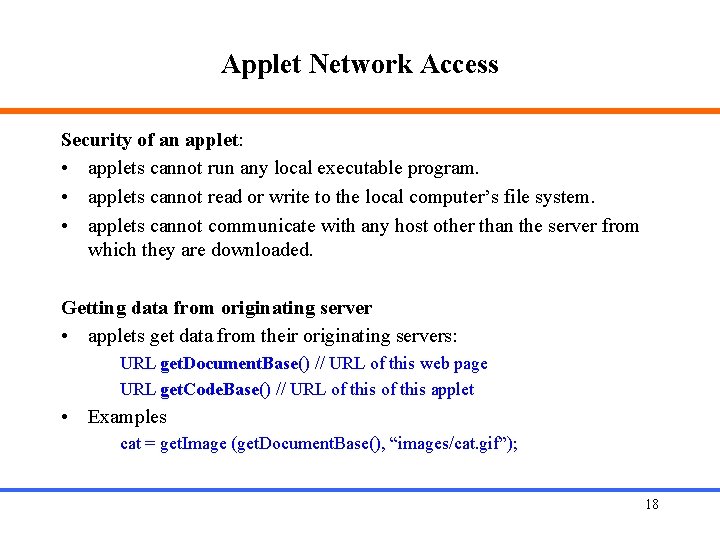 Applet Network Access Security of an applet: • applets cannot run any local executable