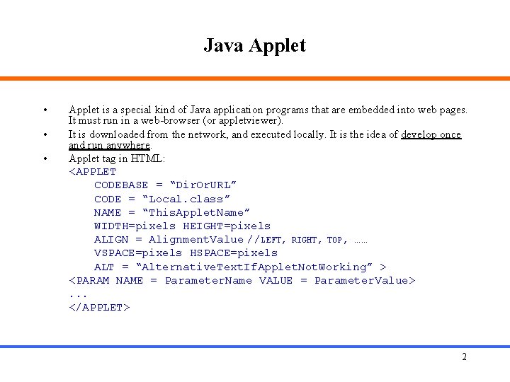 Java Applet • • • Applet is a special kind of Java application programs