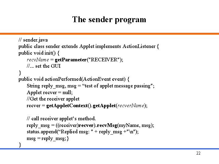 The sender program // sender. java public class sender extends Applet implements Action. Listener