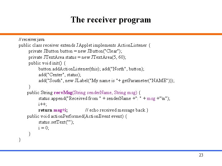 The receiver program // receiver. java public class receiver extends JApplet implements Action. Listener