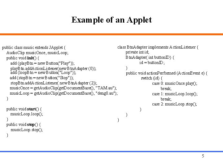 Example of an Applet class Btn. Adapter implements Action. Listener { public class music