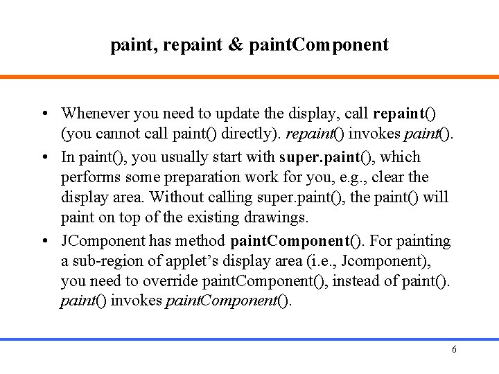 paint, repaint & paint. Component • Whenever you need to update the display, call