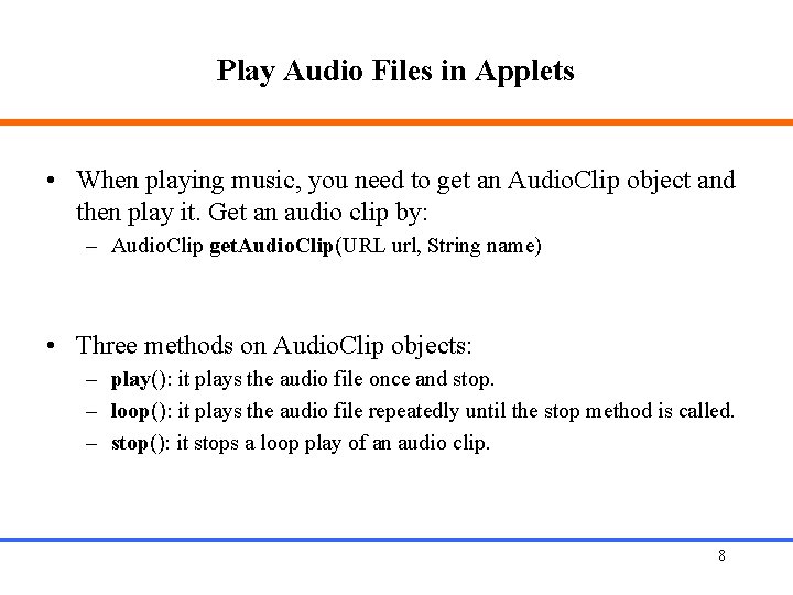 Play Audio Files in Applets • When playing music, you need to get an