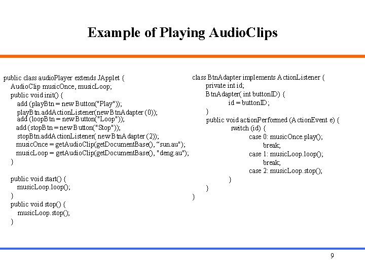 Example of Playing Audio. Clips class Btn. Adapter implements Action. Listener { public class